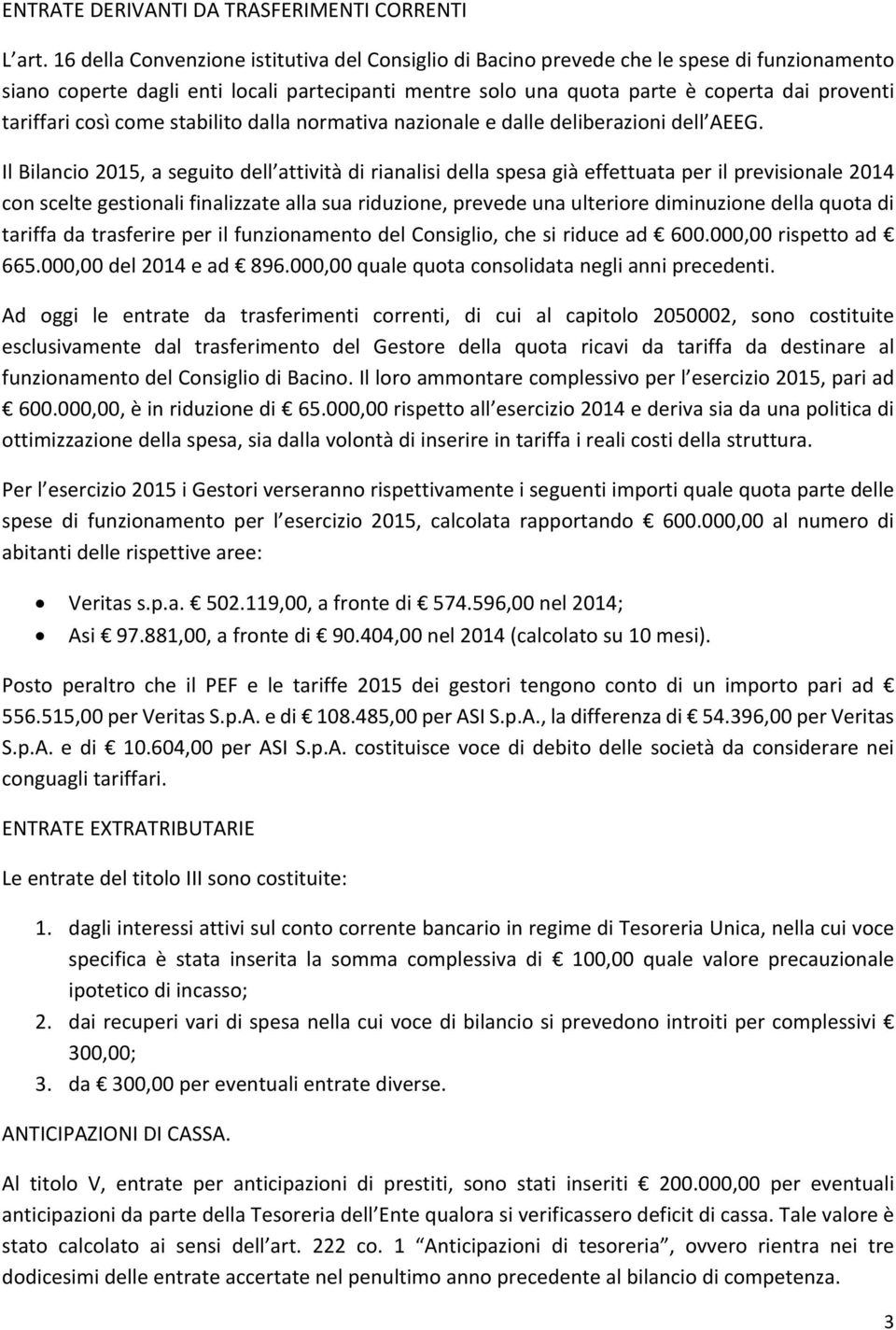 così come stabilito dalla normativa nazionale e dalle deliberazioni dell AEEG.