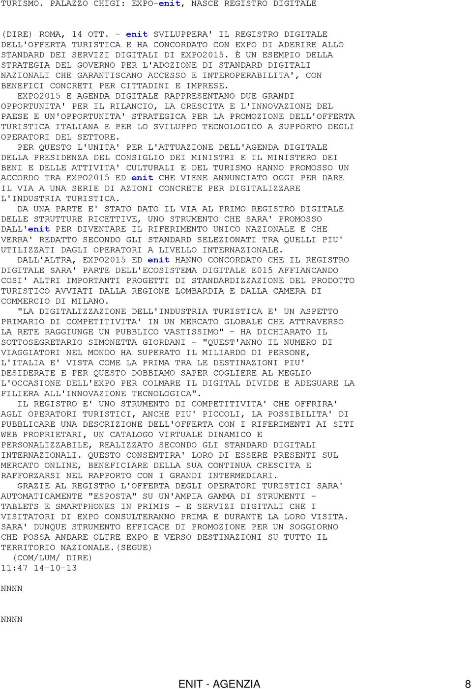 È UN ESEMPIO DELLA STRATEGIA DEL GOVERNO PER L'ADOZIONE DI STANDARD DIGITALI NAZIONALI CHE GARANTISCANO ACCESSO E INTEROPERABILITA', CON BENEFICI CONCRETI PER CITTADINI E IMPRESE.