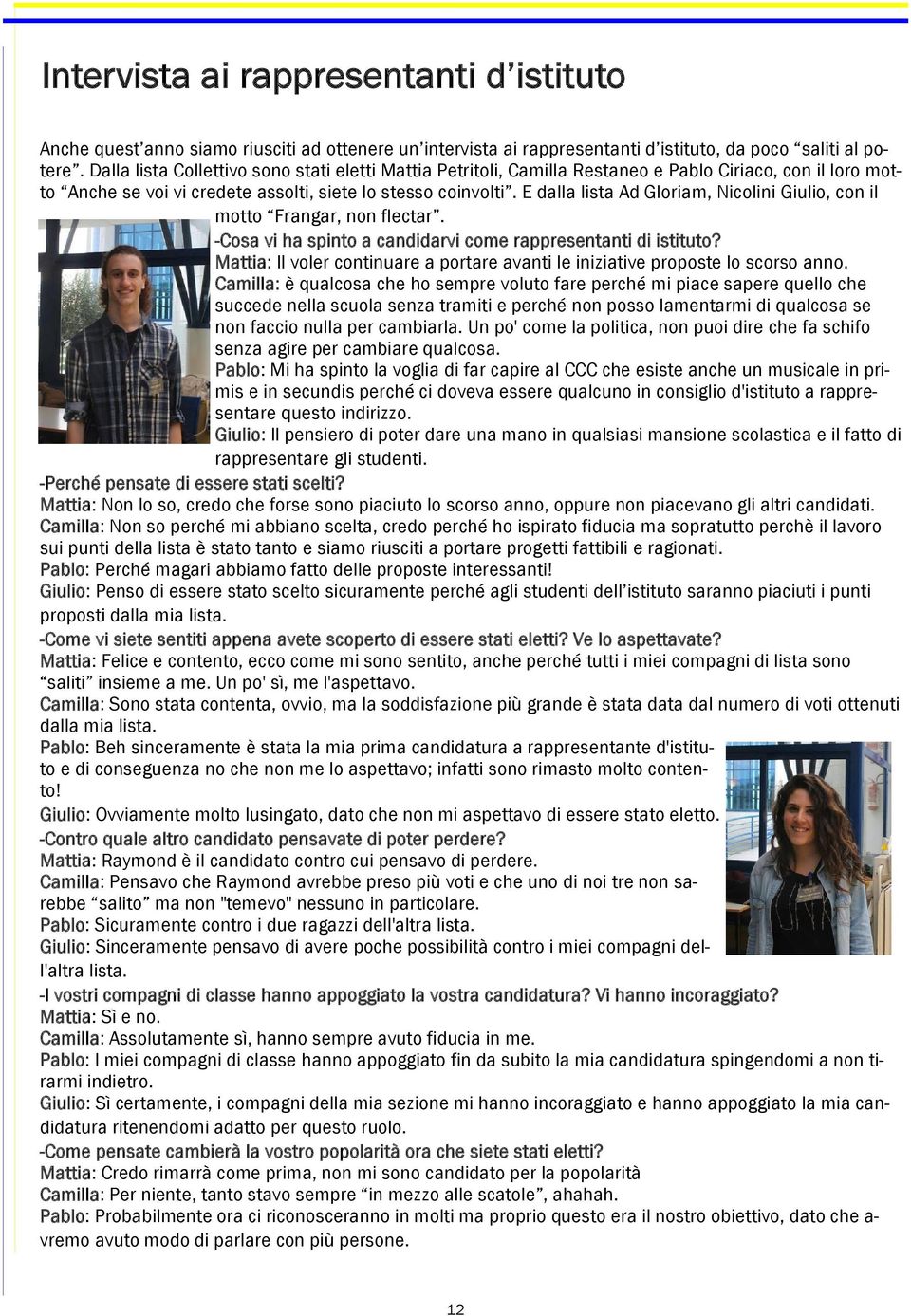 E dalla lista Ad Gloriam, Nicolini Giulio, con il motto Frangar, non flectar. -Cosa vi ha spinto a candidarvi come rappresentanti di istituto?