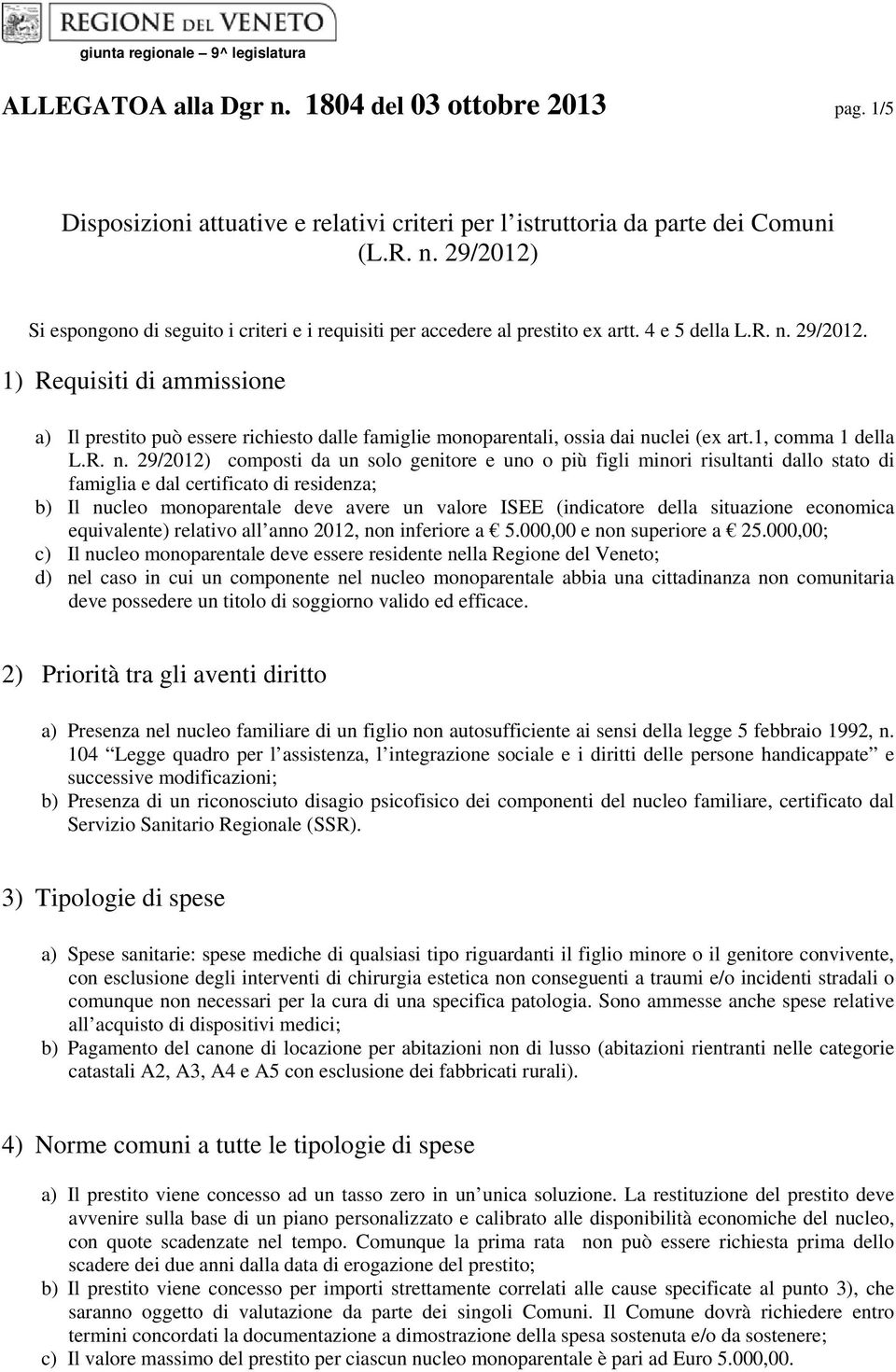 29/2012. 1) Requisiti di ammissione a) Il prestito può essere richiesto dalle famiglie monoparentali, ossia dai nu