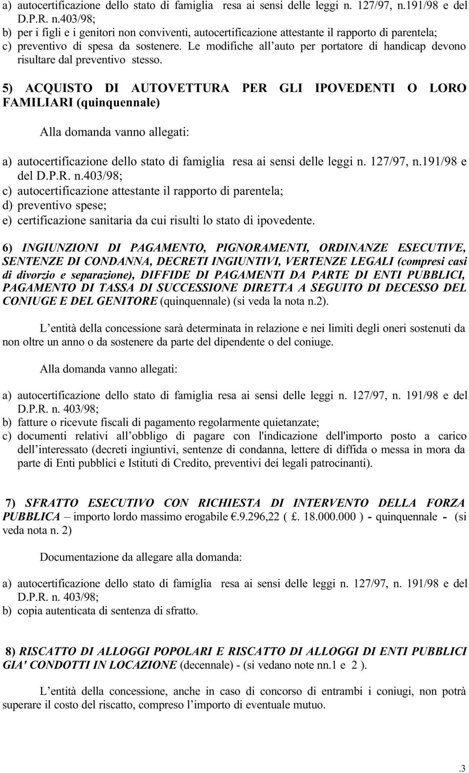 Le modifiche all auto per portatore di handicap devono risultare dal preventivo stesso.