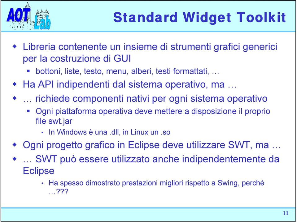 operativa deve mettere a disposizione il proprio file swt.jar In Windows è una.dll, in Linux un.