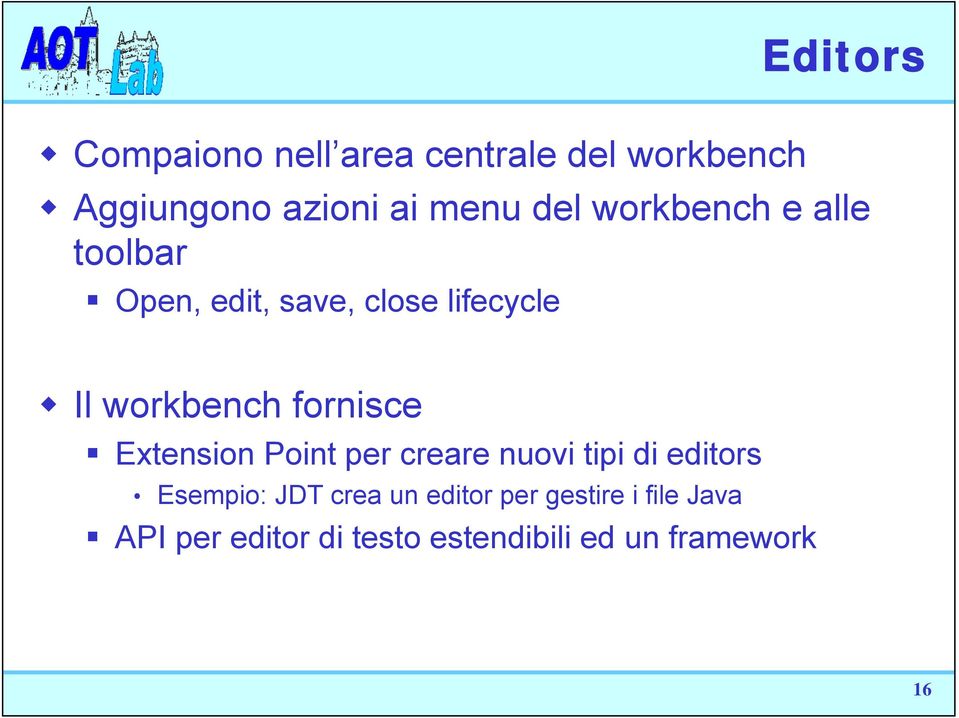 fornisce Extension Point per creare nuovi tipi di editors Esempio: JDT crea un