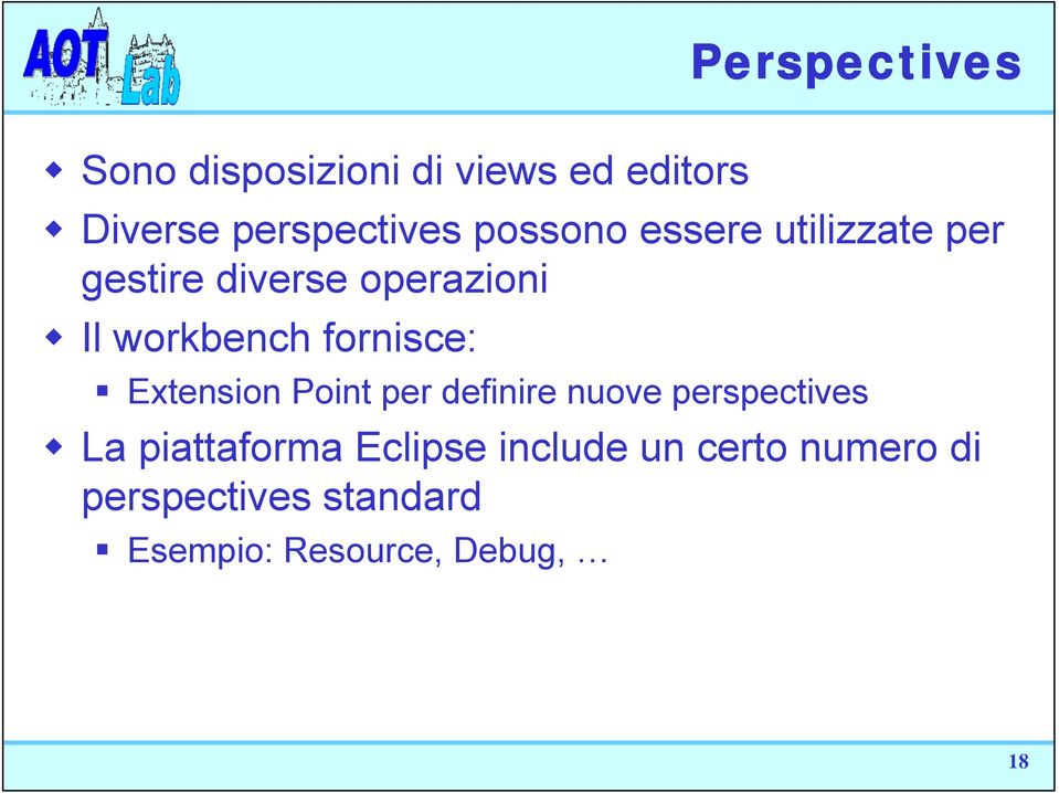 fornisce: Extension Point per definire nuove perspectives La piattaforma