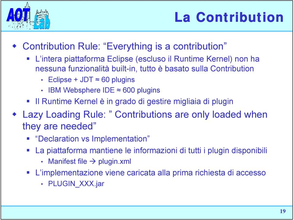 gestire migliaia di plugin Lazy Loading Rule: Contributions are only loaded when they are needed Declaration vs Implementation La piattaforma