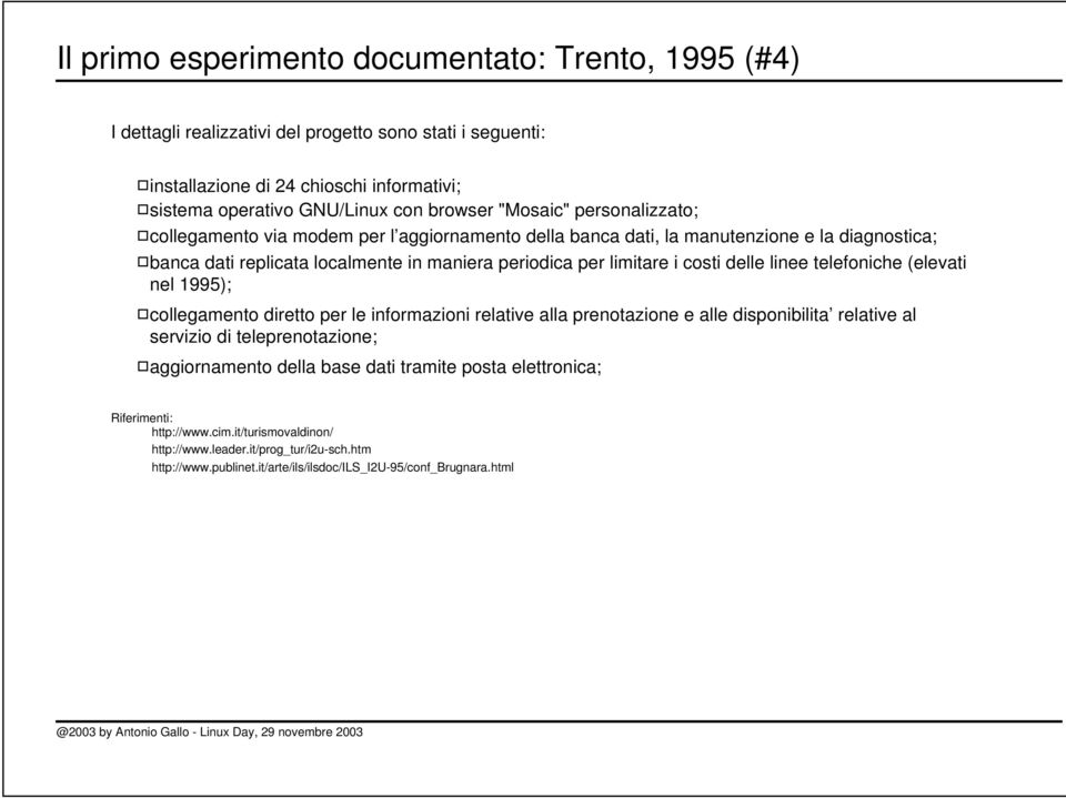 delle linee telefoniche (elevati nel 1995); collegamento diretto per le informazioni relative alla prenotazione e alle disponibilita relative al servizio di teleprenotazione; aggiornamento della