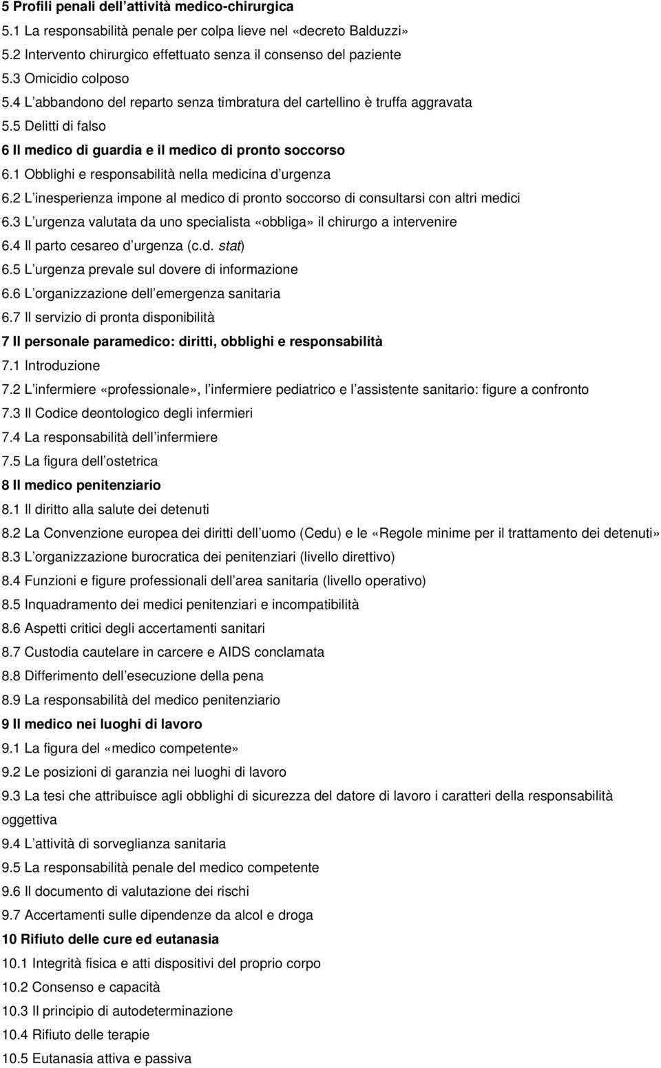 1 Obblighi e responsabilità nella medicina d urgenza 6.2 L inesperienza impone al medico di pronto soccorso di consultarsi con altri medici 6.