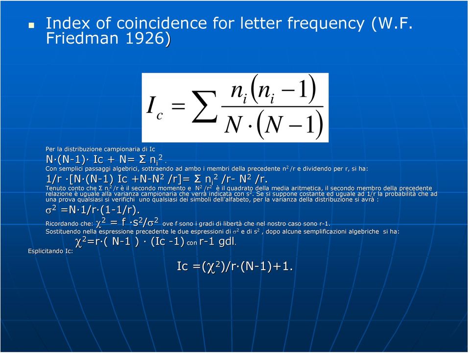 Tenuto conto che Σ n 2 i /r è il secondo momento e N 2 /r 2 è il quadrato della media aritmetica, il secondo membro della recedente relazione è uguale alla varianza camionaria che verrà indicata con