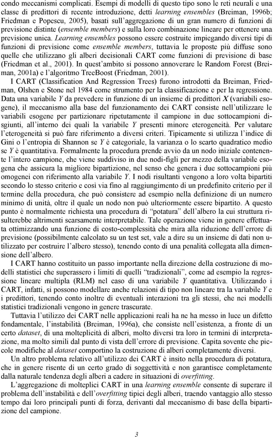 di un gran numero di funzioni di previsione distinte (ensemble members) e sulla loro combinazione lineare per ottenere una previsione unica.