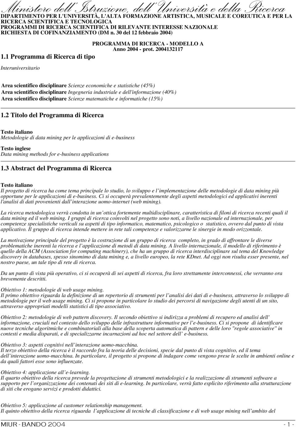 1 Programma di Ricerca di tipo Interuniversitario Area scientifico disciplinare Scienze economiche e statistiche (45%) Area scientifico disciplinare Ingegneria industriale e dell'informazione (40%)