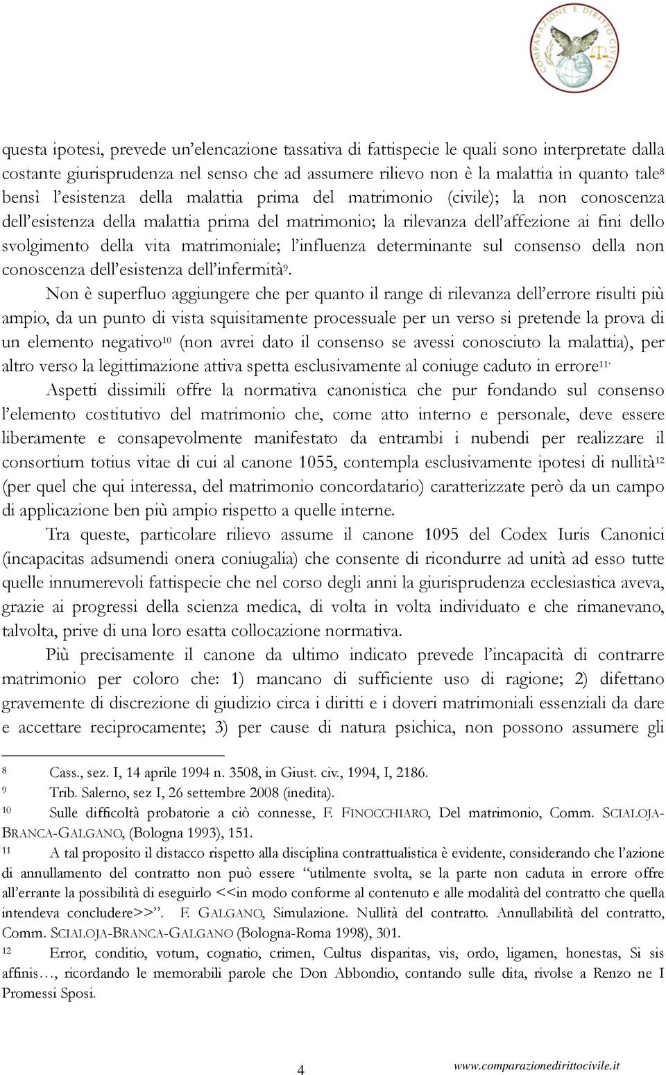 matrimoniale; l influenza determinante sul consenso della non conoscenza dell esistenza dell infermità 9.