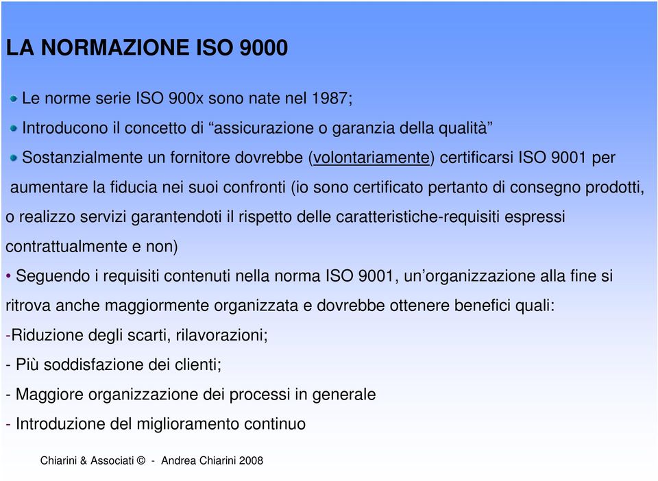 delle caratteristiche-requisiti espressi contrattualmente e non) Seguendo i requisiti contenuti nella norma ISO 9001, un organizzazione alla fine si ritrova anche maggiormente