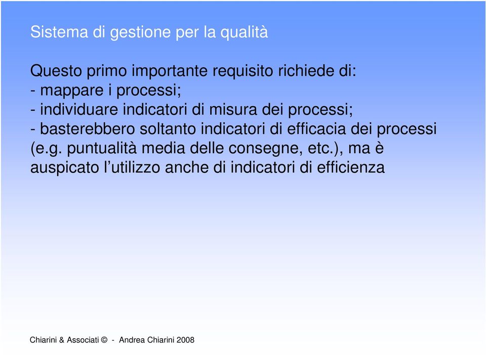 basterebbero soltanto indicatori di efficacia dei processi (e.g.