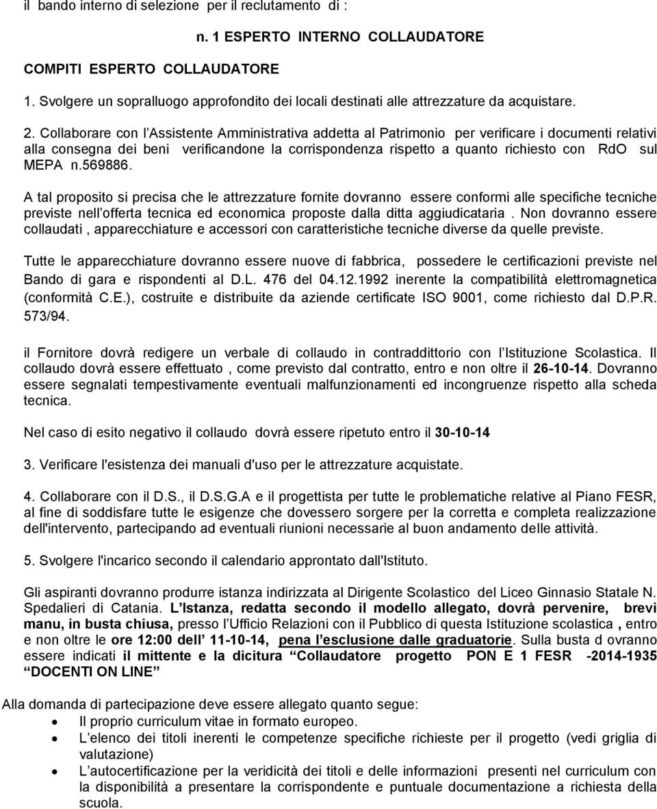 Collaborare con l Assistente Amministrativa addetta al Patrimonio per verificare i documenti relativi alla consegna dei beni verificandone la corrispondenza rispetto a quanto richiesto con RdO sul