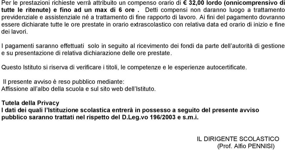 Ai fini del pagamento dovranno essere dichiarate tutte le ore prestate in orario extrascolastico con relativa data ed orario di inizio e fine dei lavori.