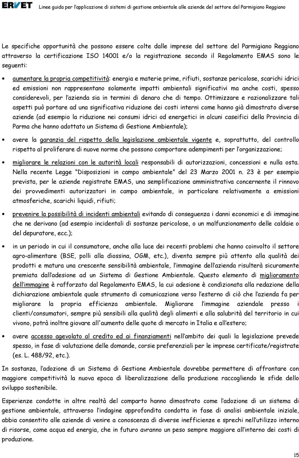 costi, spesso considerevoli, per l azienda sia in termini di denaro che di tempo.