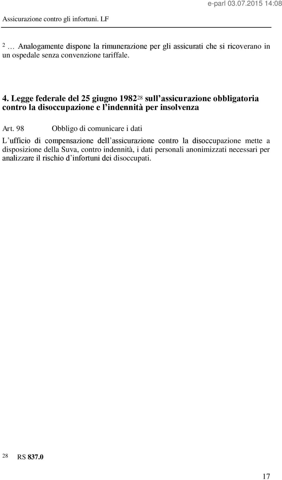 98 Obbligo di comunicare i dati L ufficio di compensazione dell assicurazione contro la disoccupazione mette a disposizione