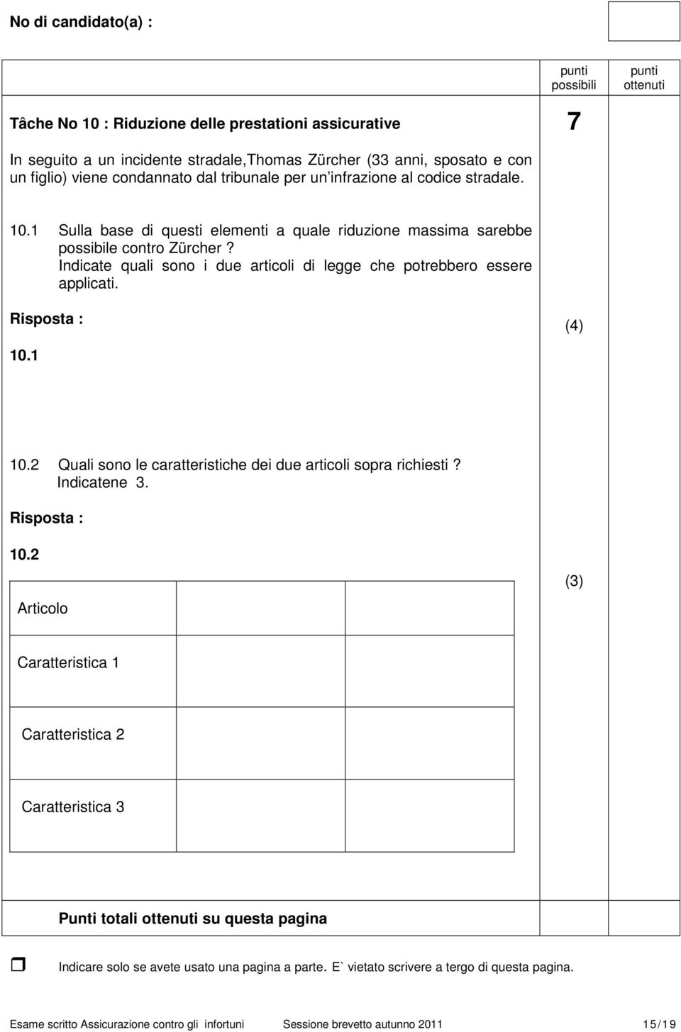 Indicate quali sono i due articoli di legge che potrebbero essere applicati. 10.