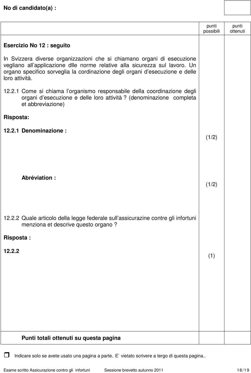 2.1 Come si chiama l organismo responsabile della coordinazione degli organi d esecuzione e delle loro attività? (denominazione completa et abbreviazione) Risposta: 12.2.1 Denominazione : Abréviation : 12.