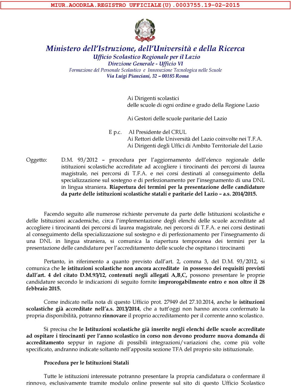 Tecnologica nelle Scuole Via Luigi Pianciani, 32 00185 Roma Ai Dirigenti scolastici delle scuole di ogni ordine e grado della Regione Lazio Ai Gestori delle scuole paritarie del Lazio E p.c. Al Presidente del CRUL Ai Rettori delle Università del Lazio coinvolte nei T.