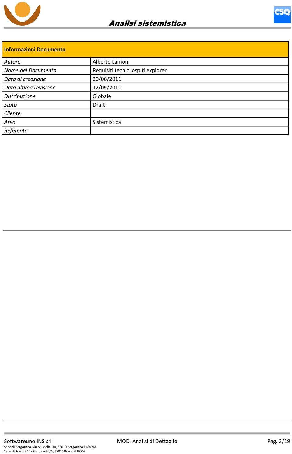 ultima revisione 12/09/2011 Distribuzione Globale Stato Draft Cliente