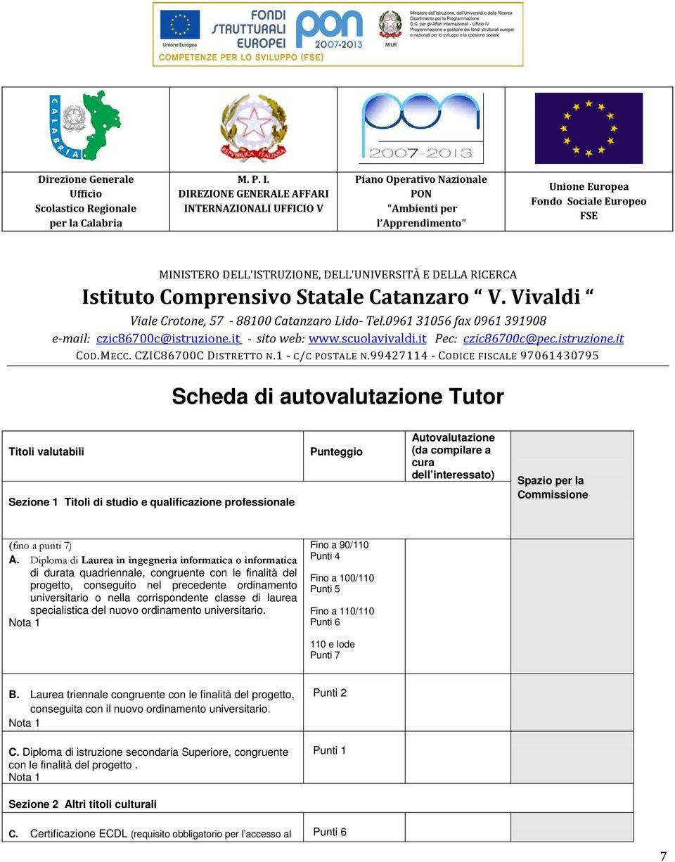 DELLA RICERCA Istituto Comprensivo Statale Catanzaro V. Vivaldi Viale Crotone, 57-88100 Catanzaro Lido- Tel.0961 31056 fax 0961 391908 e-mail: czic86700c@istruzione.it - sito web: www.scuolavivaldi.