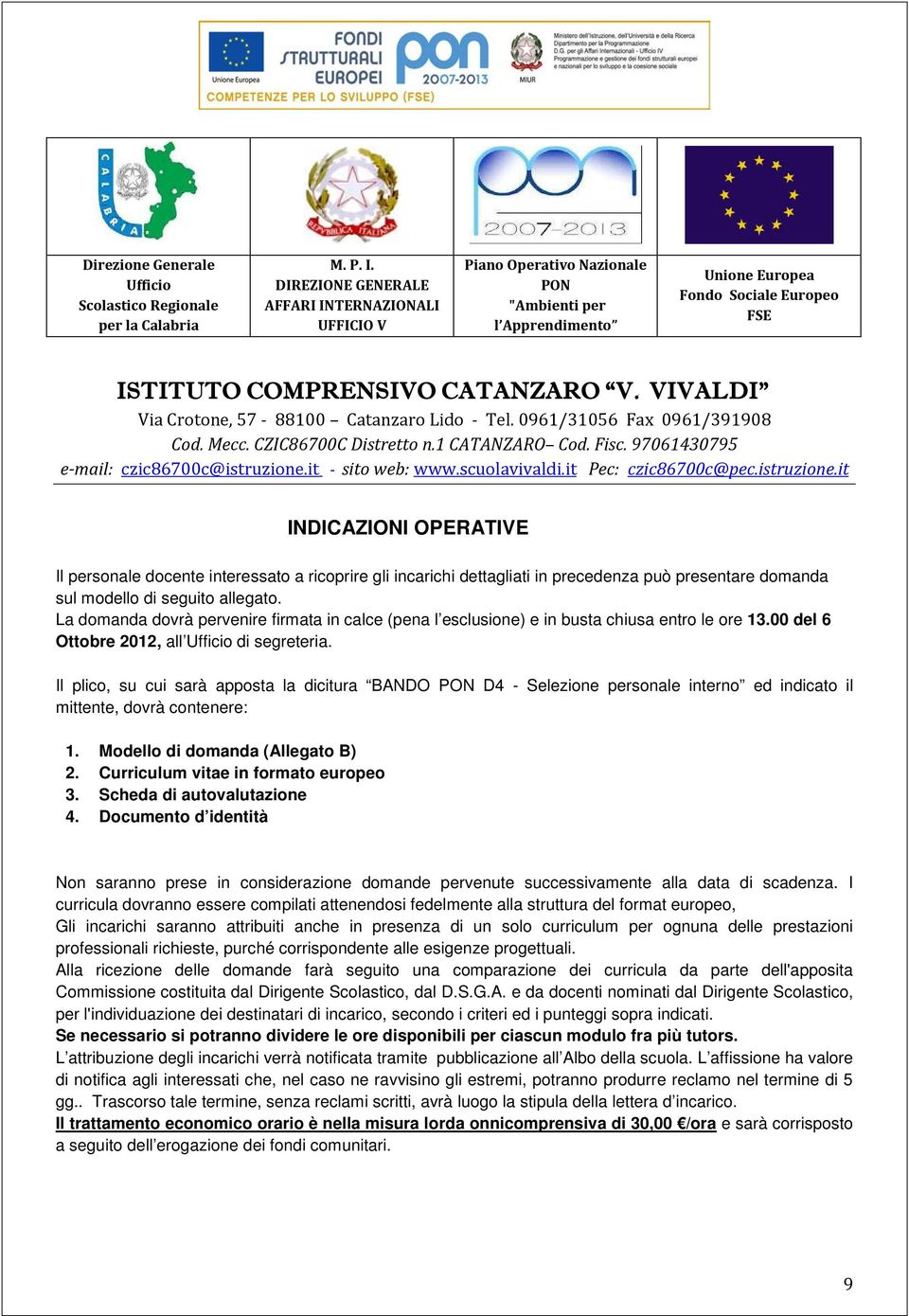 VIVALDI Via Crotone, 57-88100 Catanzaro Lido - Tel. 0961/31056 Fax 0961/391908 Cod. Mecc. CZIC86700C Distretto n.1 CATANZARO Cod. Fisc. 97061430795 e-mail: czic86700c@istruzione.it - sito web: www.