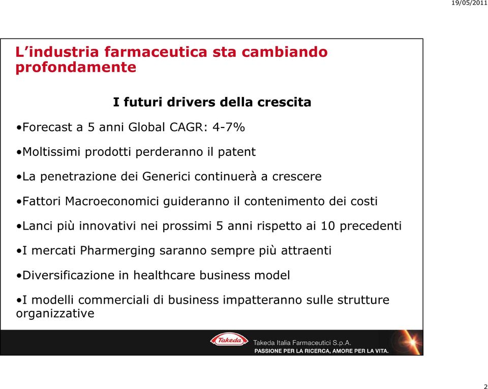 contenimento dei costi Lanci più innovativi nei prossimi 5 anni rispetto ai 10 precedenti I mercati Pharmerging saranno sempre