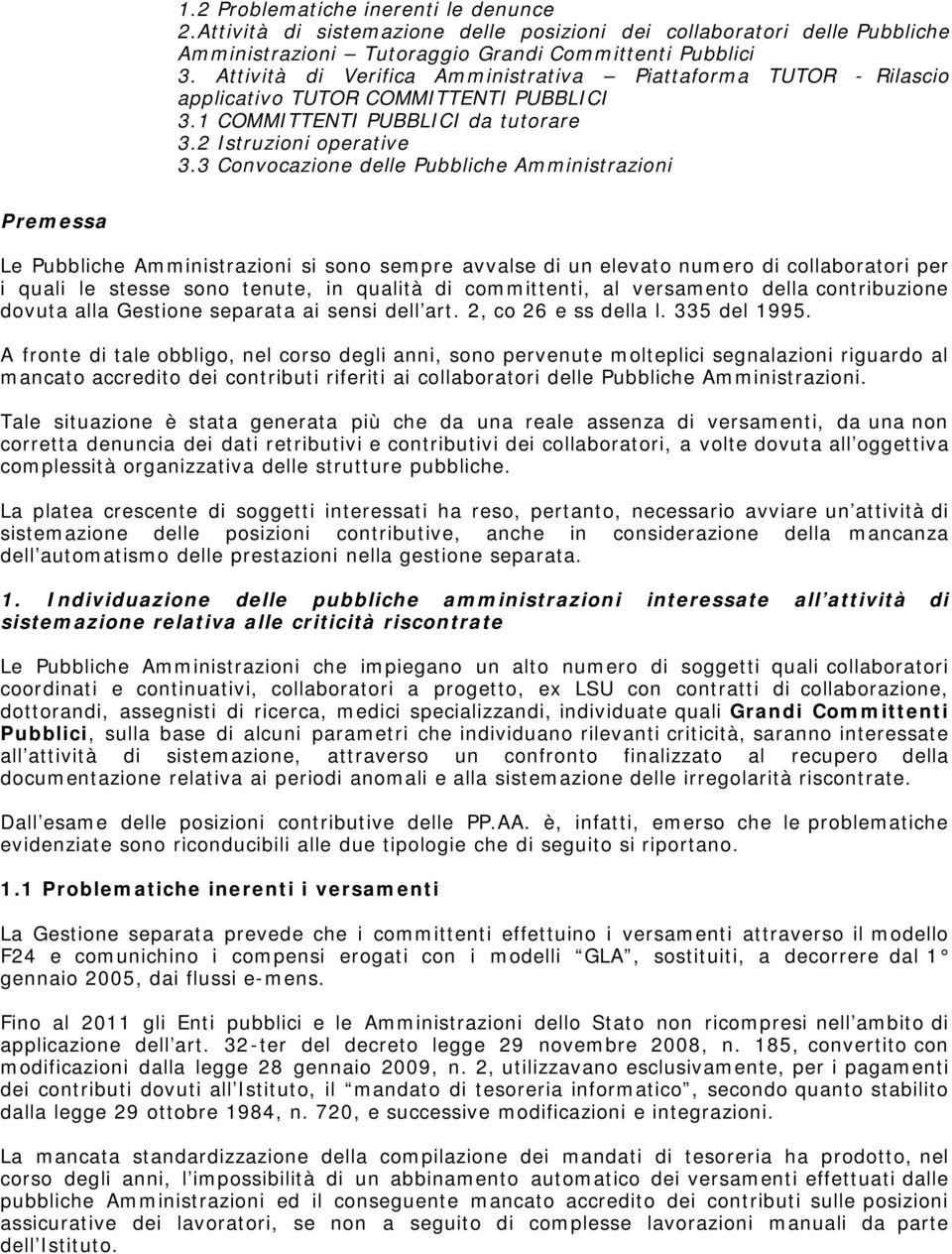 3 Convocazione delle Pubbliche Amministrazioni Premessa Le Pubbliche Amministrazioni si sono sempre avvalse di un elevato numero di collaboratori per i quali le stesse sono tenute, in qualità di