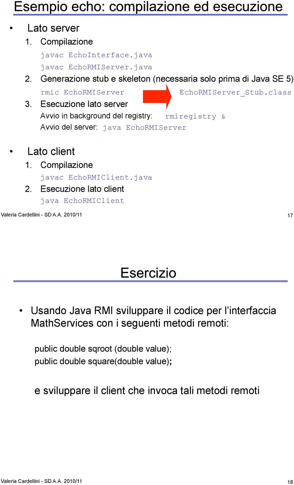 Esecuzione lato client java EchoRMIClient EchoRMIServer_Stub.class Valeria Cardellini - SD A.