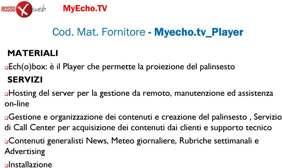 palinsesto, Servizio di Call Center per acquisizione dei contenuti dai clienti e supporto tecnico Contenuti