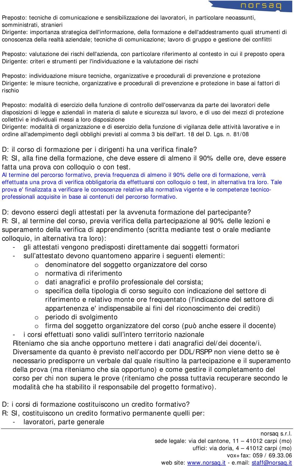 particolare riferimento al contesto in cui il preposto opera Dirigente: criteri e strumenti per l'individuazione e la valutazione dei rischi Preposto: individuazione misure tecniche, organizzative e