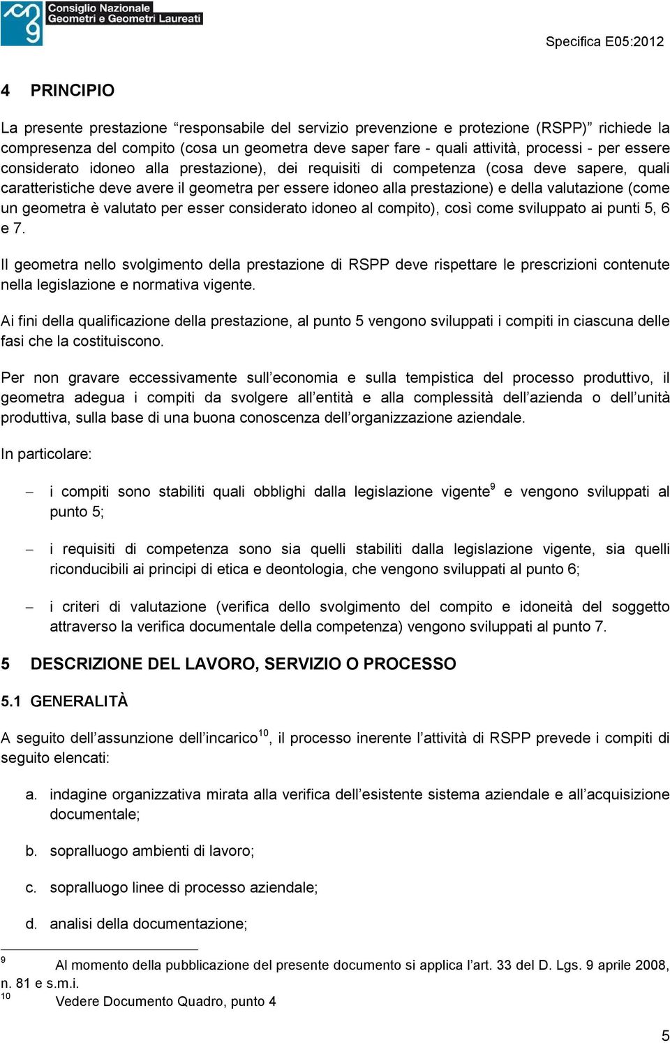 un geometra è valutato per esser considerato idoneo al compito), così come sviluppato ai punti 5, 6 e 7.