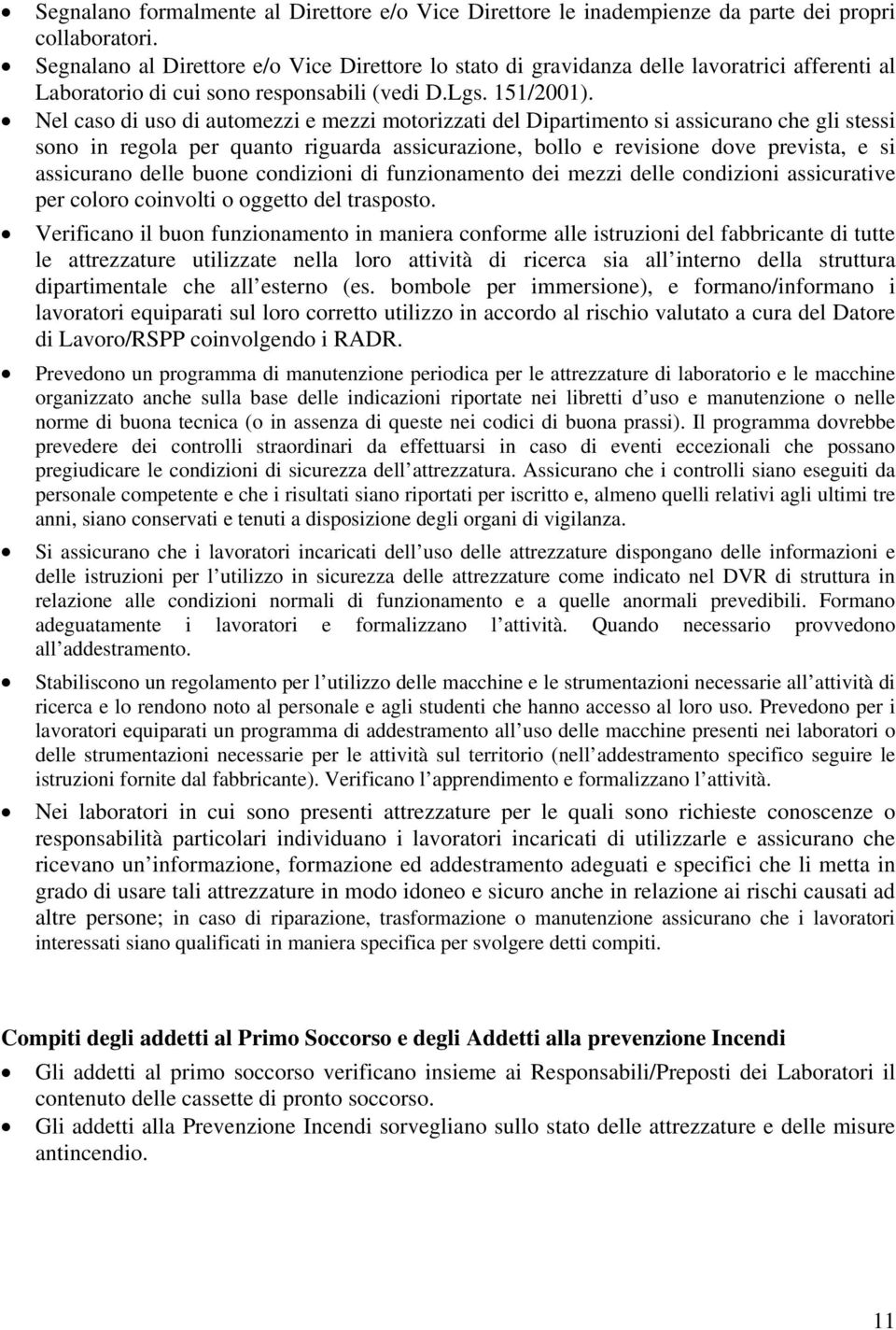 Nel caso di uso di automezzi e mezzi motorizzati del Dipartimento si assicurano che gli stessi sono in regola per quanto riguarda assicurazione, bollo e revisione dove prevista, e si assicurano delle