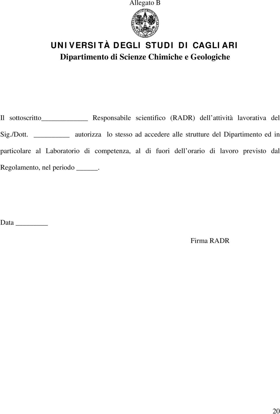 autorizza lo stesso ad accedere alle strutture del Dipartimento ed in particolare al