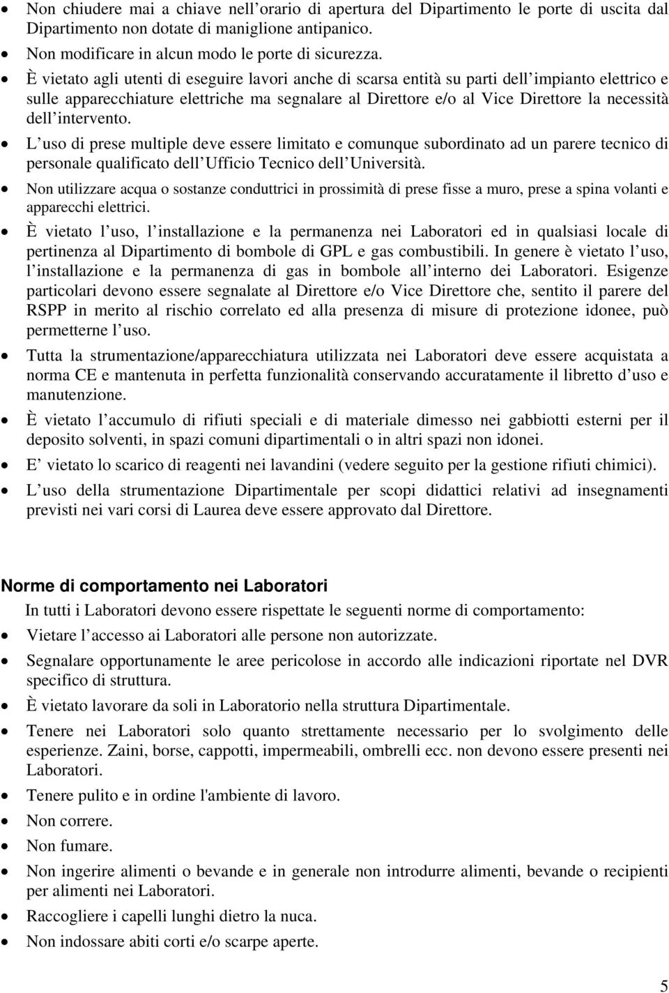 intervento. L uso di prese multiple deve essere limitato e comunque subordinato ad un parere tecnico di personale qualificato dell Ufficio Tecnico dell Università.