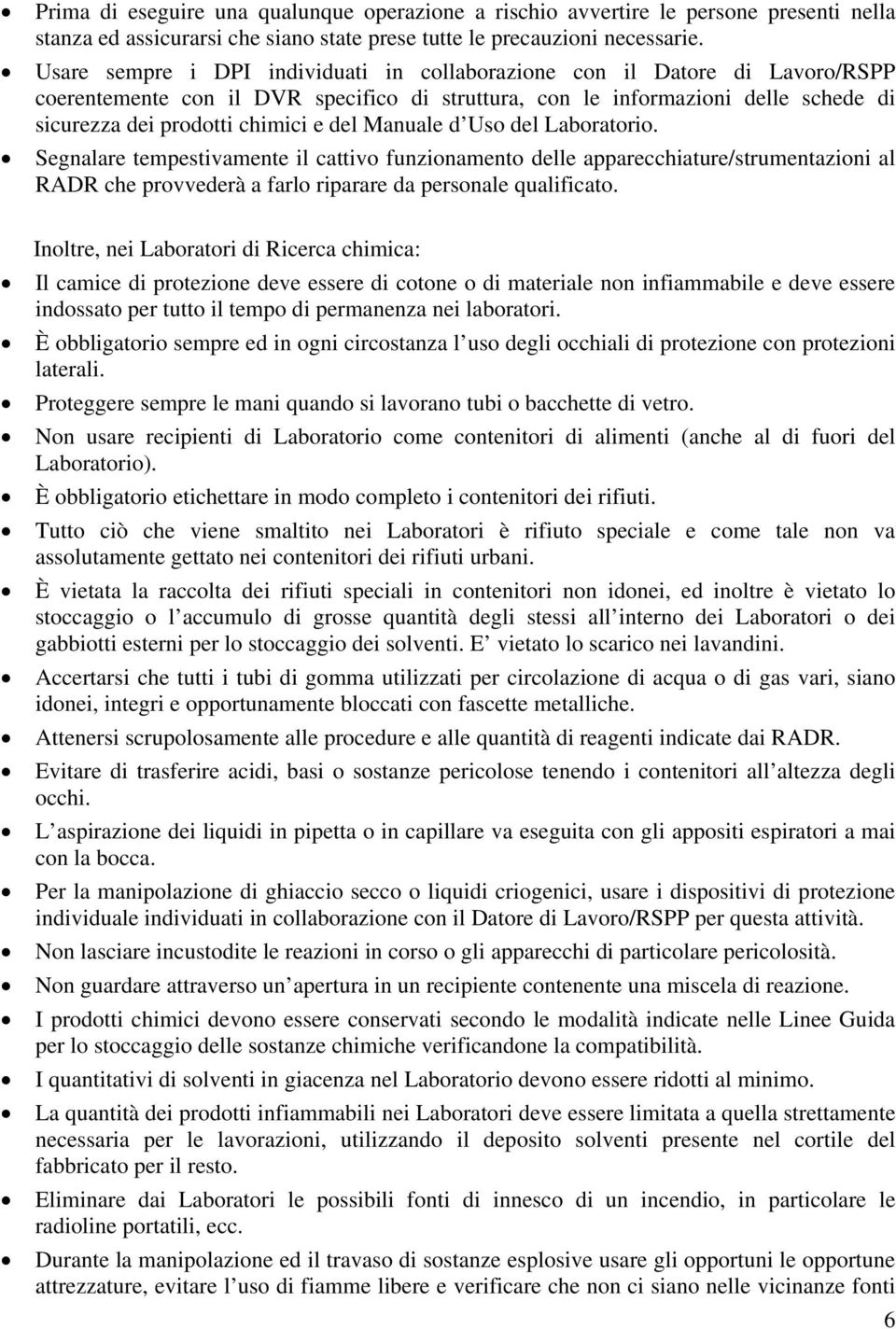 Manuale d Uso del Laboratorio. Segnalare tempestivamente il cattivo funzionamento delle apparecchiature/strumentazioni al RADR che provvederà a farlo riparare da personale qualificato.