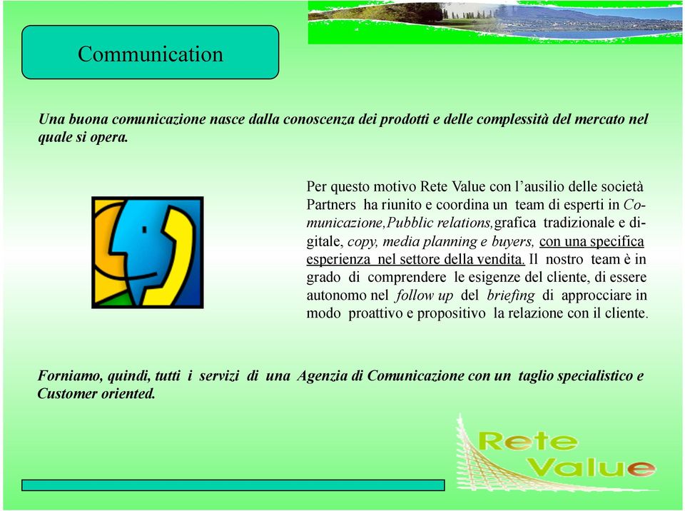 digitale, copy, media planning e buyers, con una specifica esperienza nel settore della vendita.