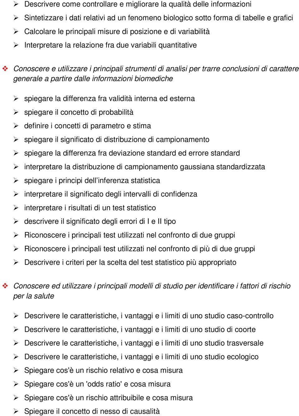 dalle informazioni biomediche spiegare la differenza fra validità interna ed esterna spiegare il concetto di probabilità definire i concetti di parametro e stima spiegare il significato di