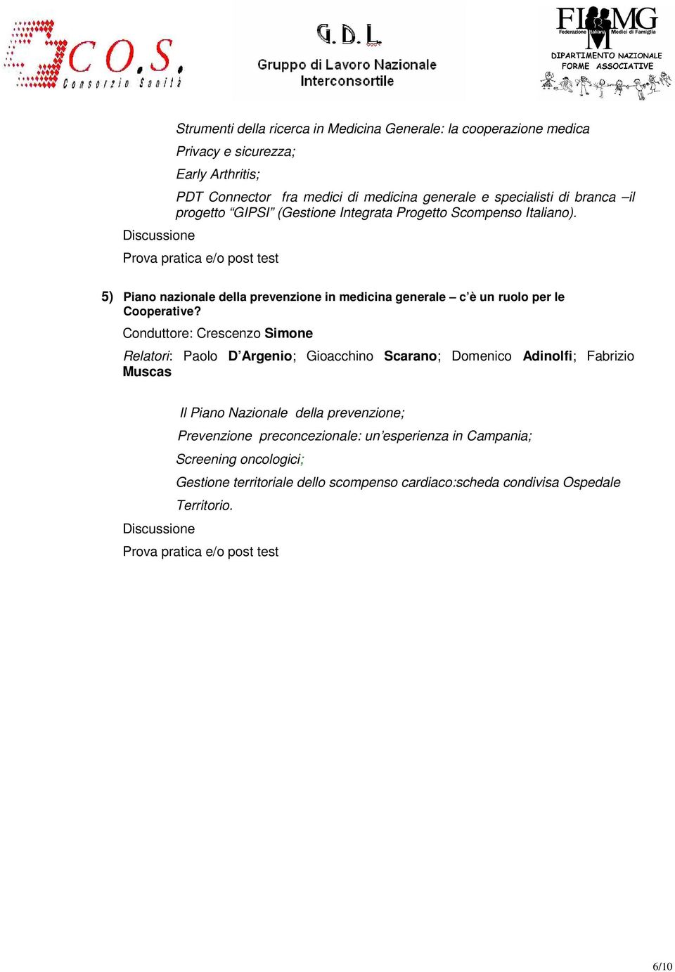 Prova pratica e/o post test 5) Piano nazionale della prevenzione in medicina generale c è un ruolo per le Cooperative?