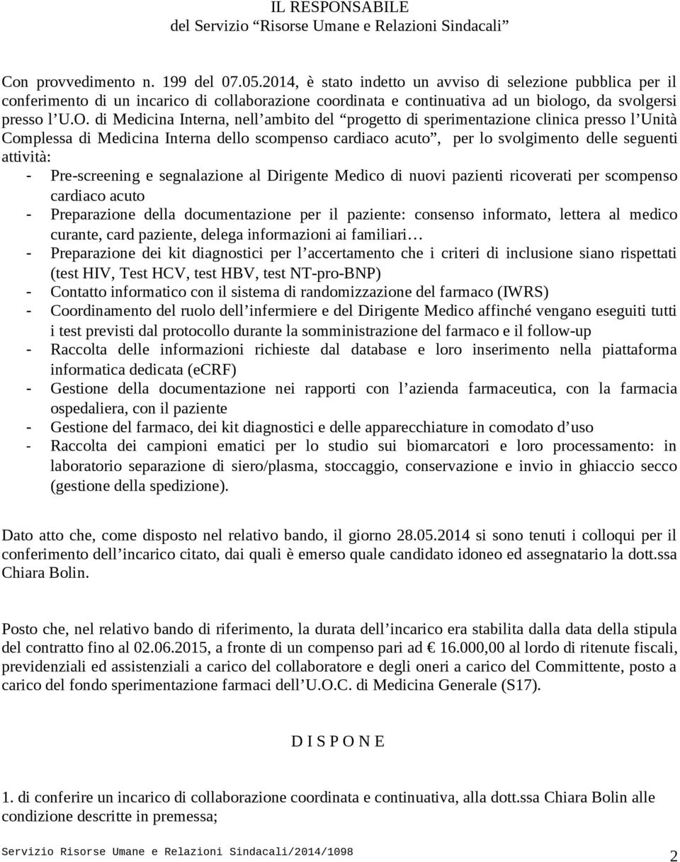 di Medicina Interna, nell ambito del progetto di sperimentazione clinica presso l Unità Complessa di Medicina Interna dello scompenso cardiaco acuto, per lo svolgimento delle seguenti attività: -