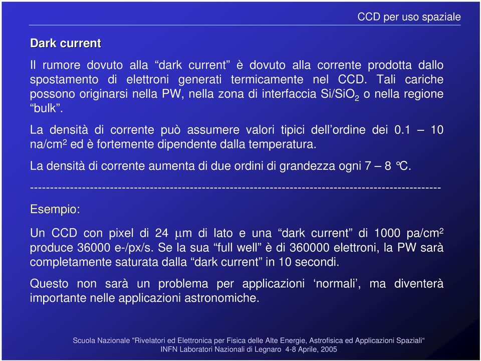 1 10 na/cm 2 ed è fortemente dipendente dalla temperatura. La densità di corrente aumenta di due ordini di grandezza ogni 7 8 C.