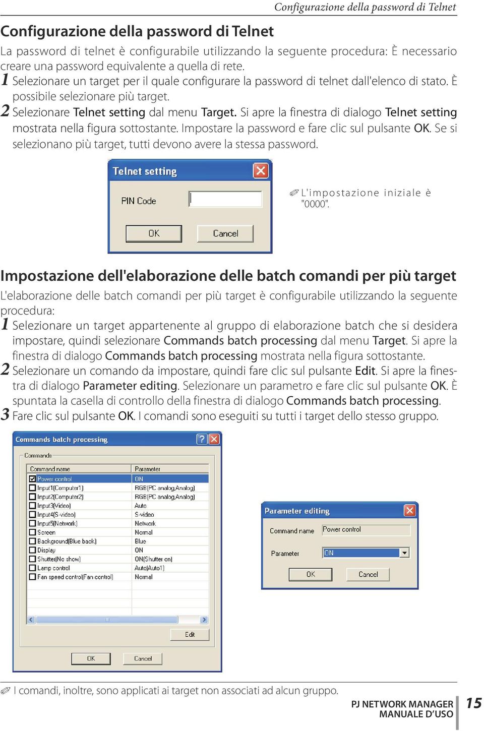 Si apre la finestra di dialogo Telnet setting mostrata nella figura sottostante. Impostare la password e fare clic sul pulsante OK. Se si selezionano più target, tutti devono avere la stessa password.