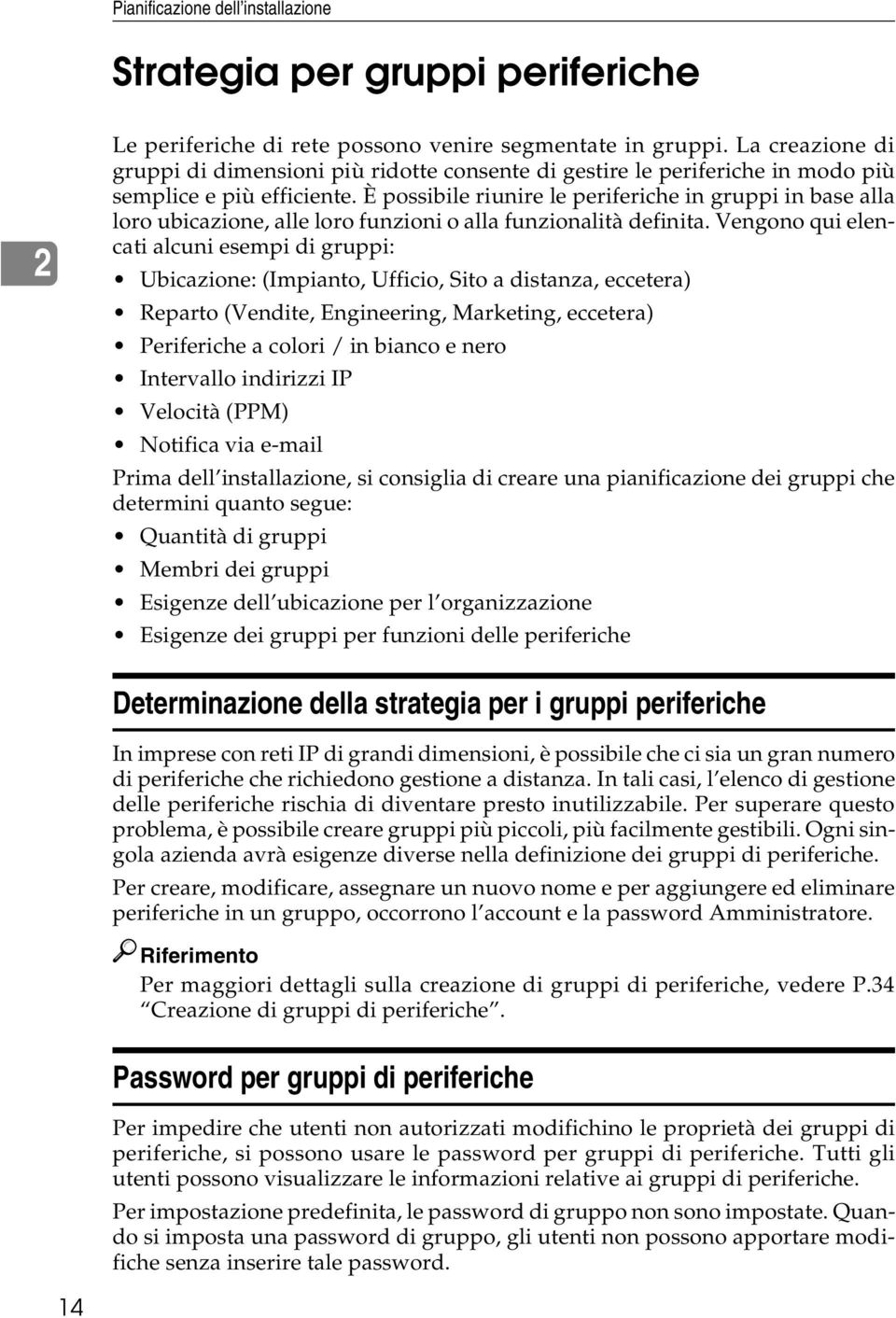 È possibile riunire le periferiche in gruppi in base alla loro ubicazione, alle loro funzioni o alla funzionalità definita.