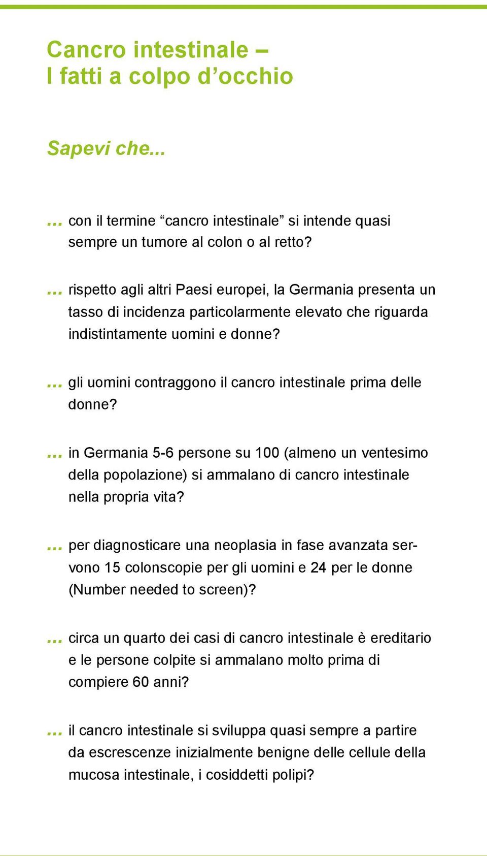 ... gli uomini contraggono il cancro intestinale prima delle donne?... in Germania 5-6 persone su 100 (almeno un ventesimo della popolazione) si ammalano di cancro intestinale nella propria vita?