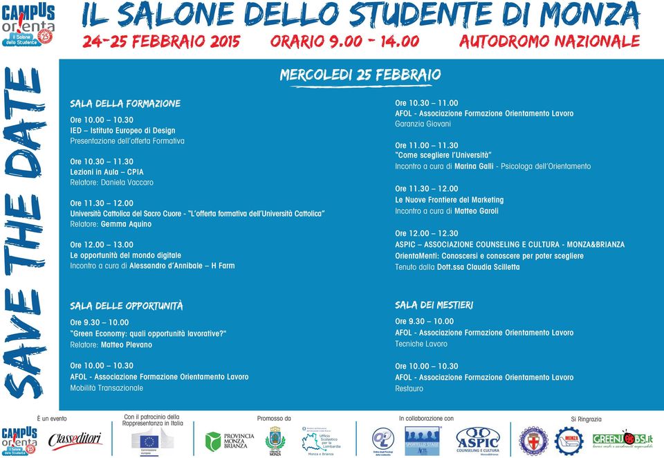 00 Le opportunità del mondo digitale Incontro a cura di Alessandro d Annibale H Farm Ore 10.30 11.00 Garanzia Giovani Ore 11.00 11.