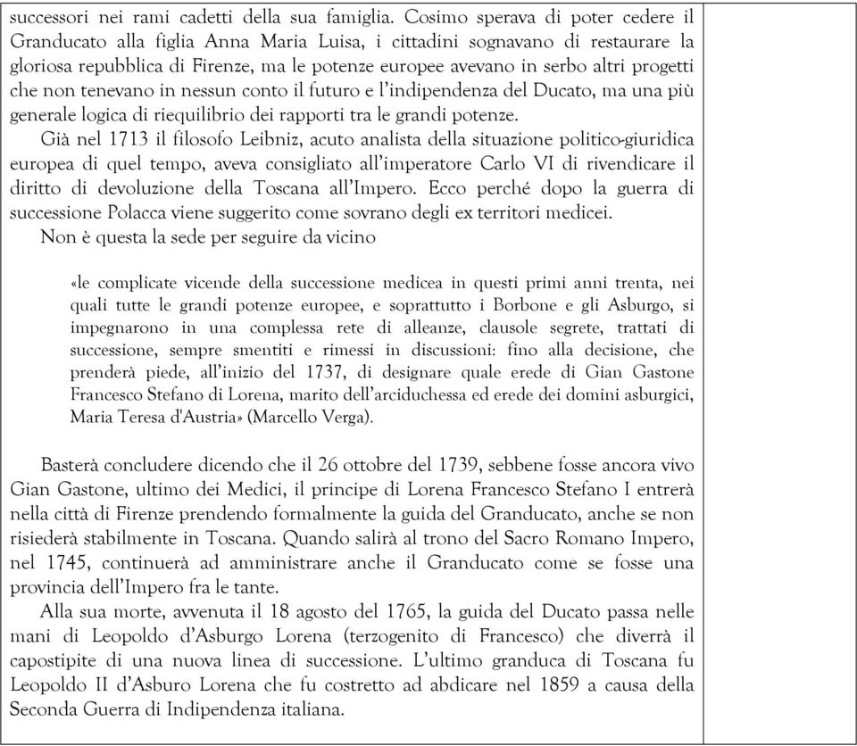 che non tenevano in nessun conto il futuro e l indipendenza del Ducato, ma una più generale logica di riequilibrio dei rapporti tra le grandi potenze.