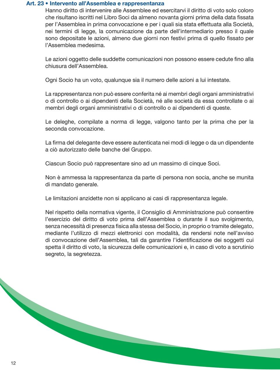 quale sono depositate le azioni, almeno due giorni non festivi prima di quello fissato per l Assemblea medesima.