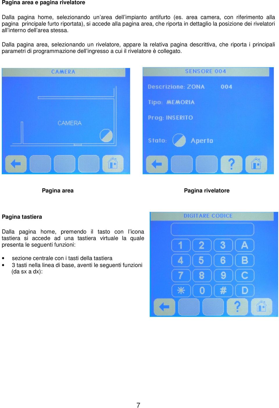 Dalla pagina area, selezionando un rivelatore, appare la relativa pagina descrittiva, che riporta i principali parametri di programmazione dell ingresso a cui il rivelatore è collegato.