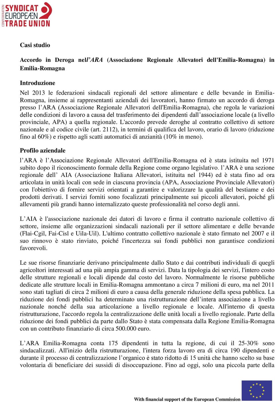 regola le variazioni delle condizioni di lavoro a causa del trasferimento dei dipendenti dall associazione locale (a livello provinciale, APA) a quella regionale.